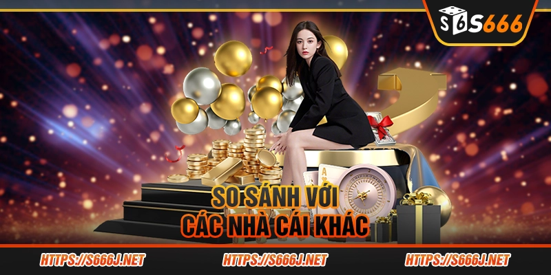 So sánh với các nhà cái khác